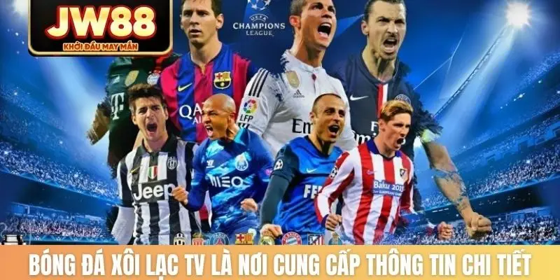 Bóng đá Xôi lạc TV là nơi cung cấp thông tin chi tiết