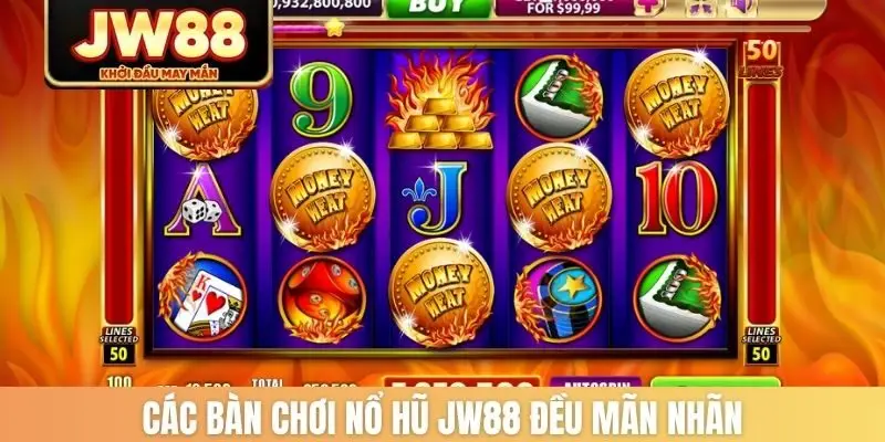 Các bàn chơi nổ hũ JW88 đều mãn nhãn