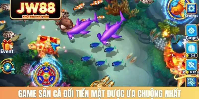 Game săn cá đổi tiền mặt được ưa chuộng nhất