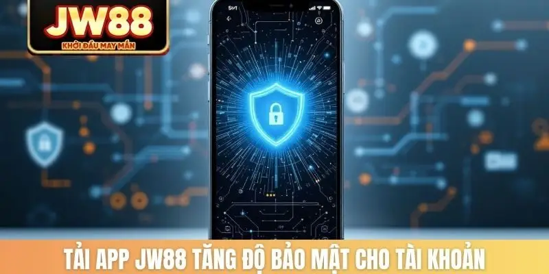 Tải app JW88 tăng độ bảo mật cho tài khoản